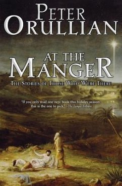 At The Manger: The Stories of Those Who Were There - Orullian, Peter