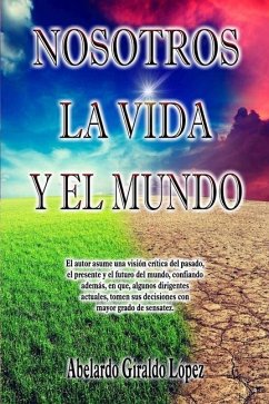 Nosotros, la vida y el mundo: Relatos cortos - Giraldo, Abelardo