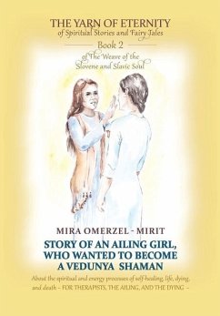 Story of an Ailing Girl Who Wanted to Become a Vedunya Shaman: About the spiritual and energy processes of self-healing, life, dying, and death FOR TH - Omerzel -. Mirit, Mira