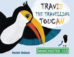Travis The Travelling Toucan: In Manchester - Hudson, Rachel