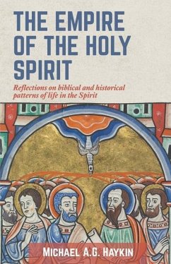 The Empire of the Holy Spirit: Reflections on biblical and historical patterns of life in the Spirit - Haykin, Michael A. G.