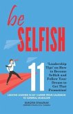 be Selfish: 11 'Leadership Tips' on How to Become Selfish and Follow Your Dream to Get That Promotion!