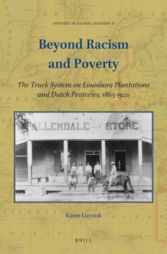 Beyond Racism and Poverty: The Truck System on Louisiana Plantations and Dutch Peateries, 1865-1920 - Lurvink, Karin