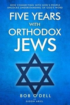 Five Years with Orthodox Jews: How Connecting with God's People Unlocks Understanding of God's Word - Ariel, Gidon; O'Dell, Bob