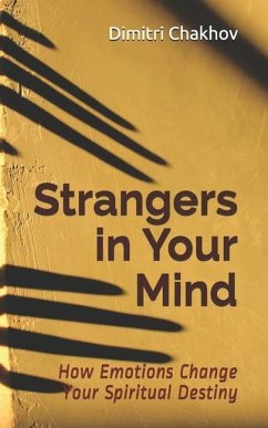 Strangers in Your Mind: How Emotions Change Your Spiritual Destiny - Chakhov, Dimitri