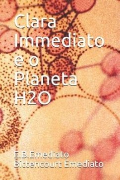 Clara Immediato e o Planeta H2O - Bittencourt Emediato, E. B. Emediato