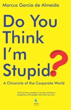 Do You Think I'm Stupid?: A Chronicle of the Corporate World - de Almeida, Marcus Garcia