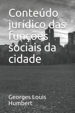 Conteúdo jurídico das funções sociais da cidade - Humbert, Georges Louis Hage