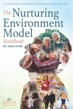The Nurturing Environment Model Handbook: The Therapeutic Treatment For Working With Older Adults - Levine, Amir