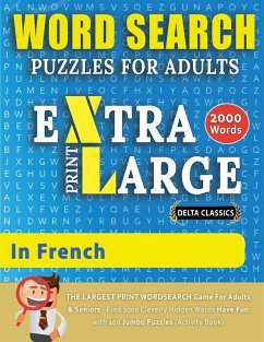 WORD SEARCH PUZZLES EXTRA LARGE PRINT FOR ADULTS IN FRENCH - Delta Classics - The LARGEST PRINT WordSearch Game for Adults And Seniors - Find 2000 Cleverly Hidden Words - Have Fun with 100 Jumbo Puzzles (Activity Book) - Delta Classics