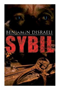 Sybil: Political Novel: The Two Nations - Disraeli, Benjamin