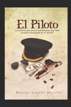 El Piloto: La historia del piloto colombiano, que mas cochina transporto en el mundo - Murillo, Monica Lorena