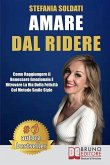 Amare Dal Ridere: Come Raggiungere Il Benessere Emozionale e Ritrovare La Via Della Felicità Col Metodo Smile Style