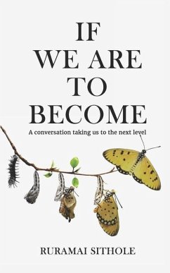 If We Are To Become: A conversation taking us to the next level - Sithole, Ruramai