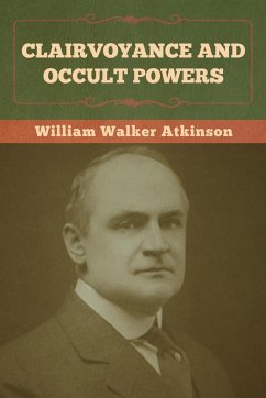 Clairvoyance and Occult Powers - Atkinson, William Walker