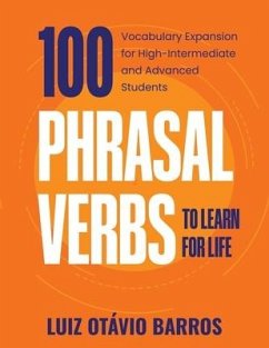 100 Phrasal Verbs to Learn for Life: Vocabulary Expansion for High-Intermediate and Advanced Students - Barros, Luiz Otavio