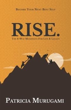 Rise.: The 4-Way Manifesto for Life & Legacy - Murugami, Patricia