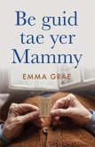 be guid tae yer mammy be guid tae yer mammy