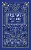 Be Scared of Everything: Horror Essays