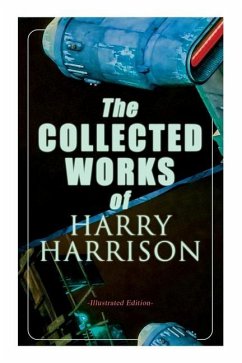 The Collected Works of Harry Harrison (Illustrated Edition): Deathworld, The Stainless Steel Rat, Planet of the Damned, The Misplaced Battleship - Harrison, Harry; Schoenherr, John; Freas, Kelly