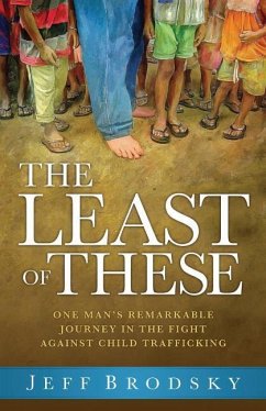 The Least of These: One Man's Remarkable Journey in the Fight Against Child Trafficking - Brodsky, Jeff