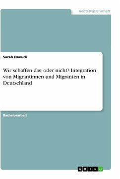 Wir schaffen das, oder nicht? Integration von Migrantinnen und Migranten in Deutschland - Daoudi, Sarah