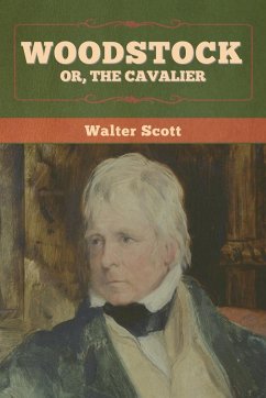 Woodstock; or, the Cavalier - Scott, Walter