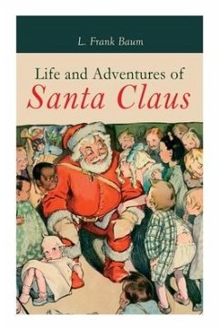Life and Adventures of Santa Claus: Christmas Classic - Baum, L. Frank