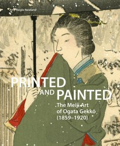 Printed and Painted: The Meiji Art of Ogata Gekkō (1859-1920) - Newland, Amy