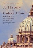 A History of the Catholic Church: Vol.1: The Ancient Church The Middle Ages The Beginnings of the Modern Period
