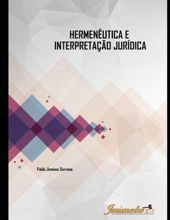 Hermenêutica e intepretação jurídica: A contribuição hermenêutica nos processos de intepretação e de concretização do direito moderno - Jiménez Serrano, Pablo