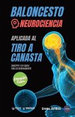 Baloncesto. Neurociencia aplicada al tiro a canasta: Concepto y 50 tareas para su entrenamiento (Versión Edición Color)