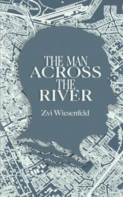 The Man Across the River: The incredible story of one man's will to survive the Holocaust - Wiesenfeld, Zvi