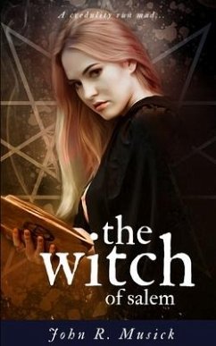 The Witch of Salem: A Credulity Run Mad... - Musick, John Roy