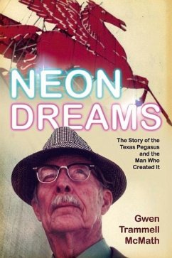 Neon Dreams, the Story of the Texas Pegasus and the Man Who Created It. - McMath, Gwen Trammell