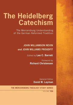 The Heidelberg Catechism - Nevin, John Williamson; Proudfit, John Williams