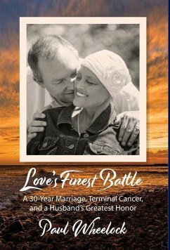 Love's Finest Battle: A 30-Year Marriage, Terminal Cancer, and a Husband's Greatest Honor - Wheelock, Paul