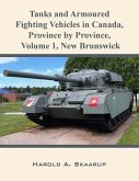 Tanks and Armoured Fighting Vehicles in Canada, Province by Province, Volume 1 New Brunswick (eBook, ePUB)
