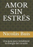 Amor Sin Estrés: Una guía para restablecer la energía del corazón