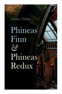 Phineas Finn & Phineas Redux: Historical Novel - Parliamentary Series - Trollope, Anthony