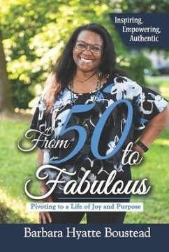 From 50 to Fabulous: Pivoting to a Life of Joy and Purpose - Boustead, Barbara Hyatte
