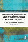 Great Britain, the Dominions and the Transformation of the British Empire, 1907-1931 (eBook, ePUB)