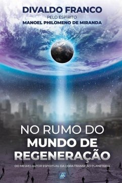 No Rumo do Mundo de Regeneração - Franco, Divaldo Pereira; Miranda, Manoel Philomeno de