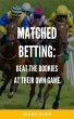 Matched Betting: Beat The Bookies At... - Bild 1