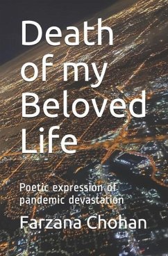 Death of my Beloved Life: Poetic expression of pandemic devastation - Chohan, Farzana