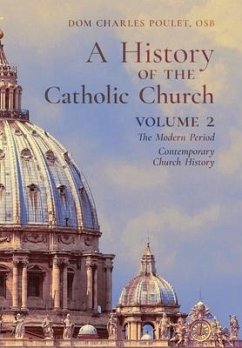 A History of the Catholic Church: Vol.2: The Modern Period Contemporary Church History - Poulet, Dom Charles