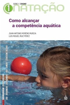 Como alcançar a competência aquática - Ruiz Pérez, Luis Miguel; Moreno Murcia, Juan Antonio