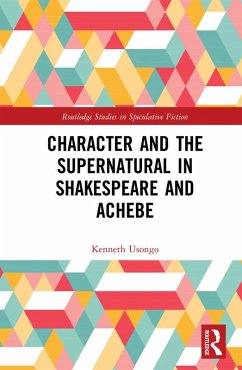Character and the Supernatural in Shakespeare and Achebe (eBook, PDF) - Usongo, Kenneth