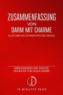 Zusammenfassung: Darm mit Charme: Alles über ein unterschätztes Organ: Kernaussagen und Analyse des Buchs von Giulia Enders (eBook, ePUB) - Read, Minutes