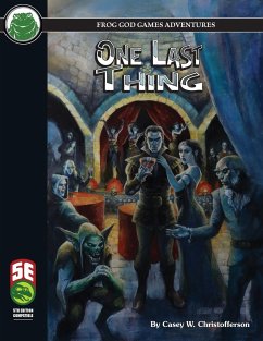 One Last Thing 5E - Christofferson, Casey; Frog God Games